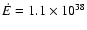 $\dot{E}=1.1\times10^{38}$