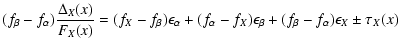 $\displaystyle (f_\beta-f_\alpha)\frac{\Delta_X(x)}{F_X(x)}=(f_X-f_\beta)\epsilon_\alpha+
(f_\alpha-f_X)\epsilon_\beta
+(f_\beta-f_\alpha)\epsilon_X\pm\tau_X(x)$