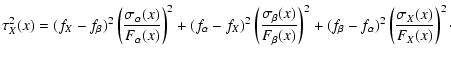 $\displaystyle \tau_{X}^{2}(x)=
(f_X-f_\beta)^2\left(\frac{\sigma_\alpha(x)}{F_\...
...)}\right)^2
+(f_\beta-f_\alpha)^2\left(\frac{\sigma_X(x)}{F_X(x)}\right)^2\cdot$