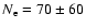 $N_{\rm e}=70\pm60$