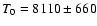 $T_0=8110\pm660$
