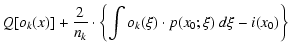 $\displaystyle Q[o_k(x)]
+ \frac{2}{n_k} \cdot \left\{\int o_k(\xi)\cdot p(x_0;\xi)~d\xi - i(x_0)\right\}$