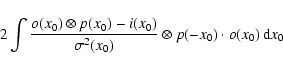 \begin{displaymath}\qquad 2 \int \frac{o(x_0)\otimes p(x_0) - i(x_0)}{\sigma^2(x_0)} \otimes p(-x_0) \cdot o(x_0) \, {\rm d}x_0 \nonumber \\
\end{displaymath}