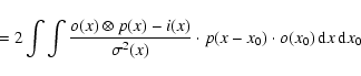 \begin{displaymath}\qquad=2 \int \int \frac{o(x)\otimes p(x) - i(x)}{\sigma^2(x)...
...t p(x-x_0) \cdot o(x_0) \,
{\rm d}x\,{\rm d}x_0 \nonumber \\
\end{displaymath}