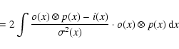 \begin{displaymath}\qquad= 2 \int \frac{o(x)\otimes p(x) - i(x)}{\sigma^2(x)} \cdot o(x)\otimes p(x) \, {\rm d}x \nonumber \\
\end{displaymath}