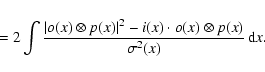 \begin{displaymath}\qquad= 2 \int \frac{\vert o(x)\otimes p(x)\vert^2 - i(x)\cdot o(x)\otimes p(x)}{\sigma^2(x)} \, {\rm d}x.
\end{displaymath}