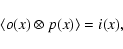 \begin{displaymath}\langle o(x)\otimes p(x)\rangle = i(x),
\end{displaymath}