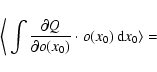 \begin{displaymath}\bigg\langle \int \frac{\partial Q}{\partial o(x_0)} \cdot o(x_0) \, {\rm d}x_0 \rangle= \nonumber \\
\end{displaymath}