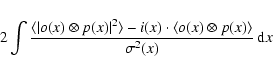 \begin{displaymath}\qquad 2 \int \frac{\langle \vert o(x)\otimes p(x)\vert^2\ran...
...x)\otimes p(x)\rangle }{\sigma^2(x)} \, {\rm d}x \nonumber \\
\end{displaymath}