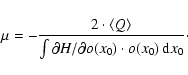 \begin{displaymath}\mu = - \frac{2\cdot \langle Q\rangle }{\int \partial H/\partial o(x_0) \cdot o(x_0) \, {\rm d}x_0}\cdot
\end{displaymath}