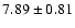 $ 7.89\pm0.81$