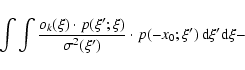 \begin{displaymath}\qquad \int \int \frac{o_k(\xi)\cdot p(\xi';\xi)}{\sigma^2(\xi')} \cdot p(-x_0;\xi') \, {\rm d}\xi'
{\rm d}\xi -
\end{displaymath}