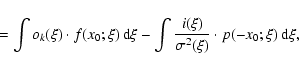 \begin{displaymath}\qquad= \int o_k(\xi)\cdot f(x_0;\xi) \, {\rm d}\xi - \int \frac{i(\xi)}{\sigma^2(\xi)} \cdot p(-x_0;\xi) \, {\rm d}\xi,
\end{displaymath}