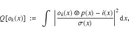 \begin{displaymath}Q[o_k(x)] ~:=~ \int ~\left\vert \frac{o_k(x)\otimes p(x) - i(x)}{\sigma(x)} \right\vert^2 {\rm d}x,
\end{displaymath}