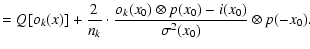 $\displaystyle = Q[o_k(x)] + \frac{2}{n_k} \cdot \frac{o_k(x_0)\otimes p(x_0) - i(x_0)}{\sigma^2(x_0)} \otimes p(-x_0).$