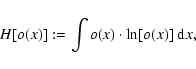 \begin{displaymath}H[o(x)] := \int o(x) \cdot \ln[o(x)] ~ {\rm d}x,
\end{displaymath}