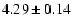$4.29\pm0.14$