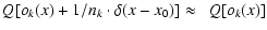 $\displaystyle {Q[o_k(x) + 1/n_k \cdot \delta(x-x_0)] \approx ~~ Q[o_k(x)] }$