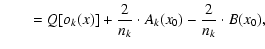 $\displaystyle \qquad= Q[o_k(x)] + \frac{2}{n_k} \cdot A_k(x_0) - \frac{2}{n_k} \cdot B(x_0),$