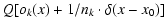 $\displaystyle Q[o_k(x) + 1/n_k \cdot \delta(x-x_0)]$
