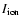 $I_{{\rm ion}}$