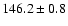 $146.2\pm 0.8$