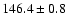 $146.4\pm 0.8$