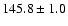 $145.8\pm 1.0$