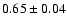 $0.65\pm0.04$