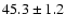 $45.3
\pm 1.2$