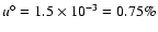 $u^\circ = 1.5\times 10^{-3} = 0.75 \%$