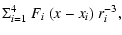 $\displaystyle \Sigma_{i=1}^{4}~ F_{i} ~ (x-x_{i})~ r_{i}^{-3} ,$