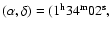 $(\alpha,\delta) =
\rm (1^h34^m02^s,$