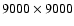 $9000\times9000$