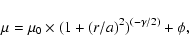 \begin{displaymath}\mu = \mu_0 \times (1+ (r/a)^2 )^{(-\gamma / 2)} + \phi ,
\end{displaymath}