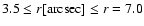 $3.5 \leq r[{\rm arcsec}] \leq r = 7.0$