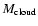 $M_{\rm cloud}$