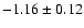 $-1.16 \pm 0.12$