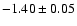 $-1.40 \pm 0.05$