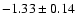 $-1.33 \pm 0.14$