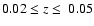 $0.02 \le z \le \
0.05$