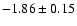 $-1.86 \pm 0.15$