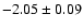$-2.05 \pm 0.09$