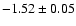 $-1.52 \pm 0.05$