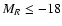 $M_R \le -18$