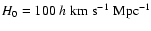 $ {H}_0=100 \; {h} \; \rm {km} \; \rm {s}^{-1} \; \rm {Mpc}^{-1}$