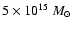 $5\times10^{15} ~M_{\odot}$