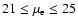 $21 \le \mu_{\rm e} \le 25$