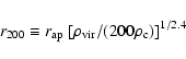 \begin{displaymath}r_{200} \equiv r_{\rm ap} ~ [\rho_{\rm vir}/(200 \rho_{\rm c})]^{1/2.4}
\end{displaymath}