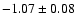 $-1.07 \pm 0.08$
